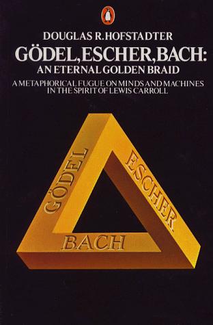 Douglas Hofstadter: Gödel, Escher, Bach: an Eternal Golden Braid