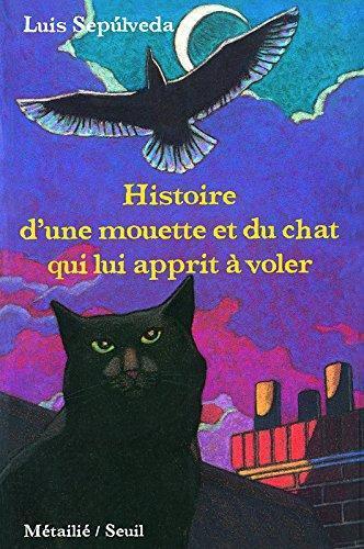 Luis Sepúlveda: Histoire d'une mouette et du chat qui lui apprit à voler (French language, 1997, Éditions du Seuil)