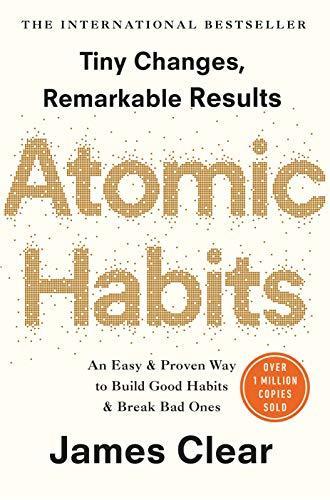 James Clear: Atomic habits : an easy and proven way to build good habits and break bad ones : tiny changes, remarkable results