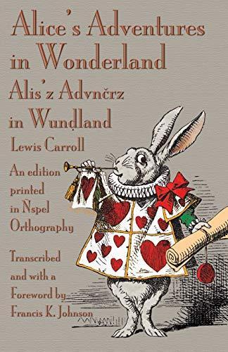 Lewis Carroll: Alice's adventures in Wonderland : an edition printed in Ñspel orthography = Alis'z advnčrz in Wunḍland