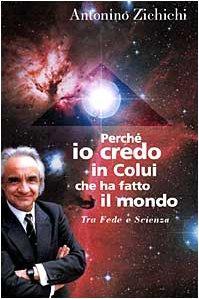 Antonino Zichichi: Perché io credo in colui che ha fatto il mondo. Tra fede e scienza (Italian language, 1999)