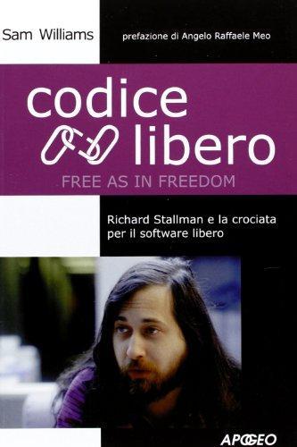 Sam Williams: Codice libero. Richard Stallman e la crociata per il software libero (Italian language, 2003)