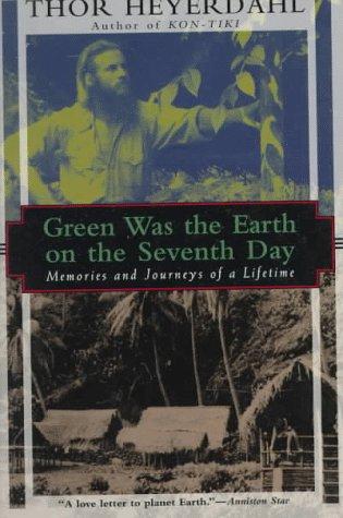 Thor Heyerdahl: Green was the earth on the seventh day (1997, Kodansha International)